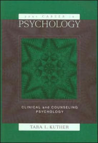 Title: Your Career in Psychology: Clinical and Counseling Psychology / Edition 1, Author: Tara L. Kuther