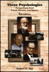 Title: Three Psychologies: Perspectives from Freud, Skinner, and Rogers / Edition 5, Author: Robert D. Nye