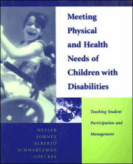 Title: Meeting Physical and Health Needs of Children with Disabilities: Teaching Student Participation and Management / Edition 1, Author: Kathryn W. Heller