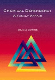 Title: Chemical Dependency: A Family Affair / Edition 1, Author: Olivia Curtis