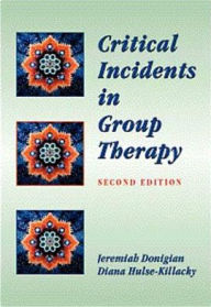 Title: Critical Incidents in Group Therapy / Edition 2, Author: Jeremiah Donigian