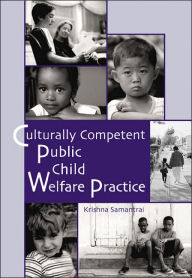 Title: Culturally Competent Public Child Welfare Practice / Edition 1, Author: Krishna Samantrai