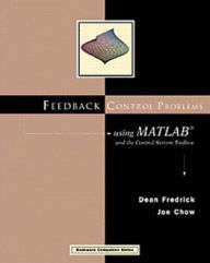 Title: Feedback Control Problems Using MATLAB and the Control System Toolbox / Edition 1, Author: Dean K. Frederick