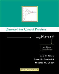 Title: Discrete-Time Control Problems Using MATLAB / Edition 1, Author: Joe H. Chow