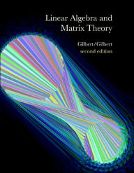 Title: Linear Algebra and Matrix Theory / Edition 2, Author: Jimmie Gilbert