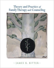 Title: Theory and Practice of Family Therapy and Counseling / Edition 1, Author: James Robert Bitter