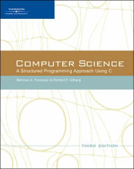 Title: Computer Science: A Structured Programming Approach Using C / Edition 3, Author: Behrouz A. Forouzan