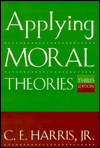 Title: Applying Moral Theories / Edition 3, Author: C. E. Harris