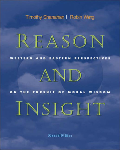 Reason and Insight: Western and Eastern Perspectives on the Pursuit of Moral Wisdom / Edition 2