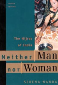 Title: Neither Man Nor Woman: The Hijras of India / Edition 2, Author: Serena Nanda