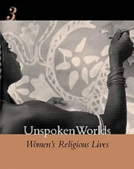 Title: Unspoken Worlds: Women's Religious Lives / Edition 3, Author: Nancy Auer Falk