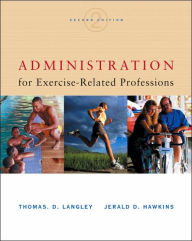 Title: Administration for Exercise-Related Professions / Edition 2, Author: Thomas D. Langley