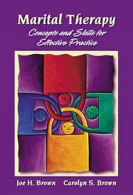 Title: Marital Therapy: Concepts and Skills for Effective Practice / Edition 1, Author: Joe H. Brown