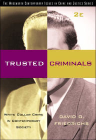 Title: Trusted Criminals: White Collar Crime in Contemporary Society / Edition 2, Author: David O. Friedrichs