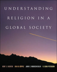 Title: Understanding Religion in a Global Society / Edition 1, Author: Kent E. Richter