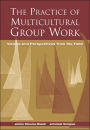 The Practice of Multicultural Group Work: Visions and Perspectives from the Field / Edition 1