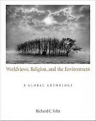 Title: Worldviews, Religion, and the Environment: A Global Anthology / Edition 1, Author: Richard C. Foltz