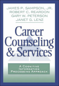 Title: Career Counseling and Services: A Cognitive Information Processing Approach / Edition 1, Author: Jr.