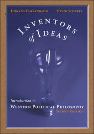 Title: Inventors of Ideas: Introduction to Western Political Philosophy / Edition 2, Author: Donald Tannenbaum