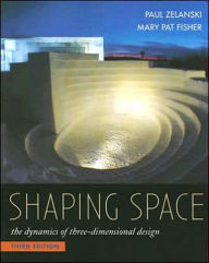 Title: Shaping Space: The Dynamics of Three-Dimensional Design / Edition 3, Author: Paul Zelanski