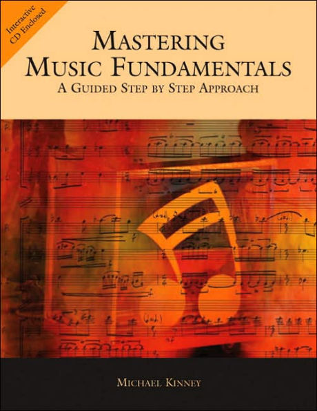 Mastering Music Fundamentals: A Guided Step by Step Approach (with CD-ROM) / Edition 1