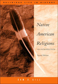 Title: Native American Religions: An Introduction / Edition 2, Author: Sam Gill