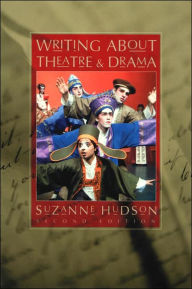 Title: Writing About Theatre and Drama / Edition 2, Author: Suzanne Hudson