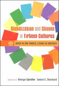 Title: Globalization and Change in Fifteen Cultures: Born in One World, Living in Another / Edition 1, Author: George Spindler