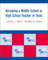 Title: Becoming a Middle School or High School Teacher in Texas, Author: Janice L. Nath