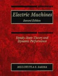 Title: Electric Machines: Steady-State Theory and Dynamic Performance / Edition 2, Author: Mulukutla S. Sarma