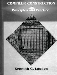 Title: Compiler Construction: Principles and Practice / Edition 1, Author: Kenneth C. Louden