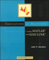 Title: Simulations of Machines Using MATLAB and SIMULINK / Edition 1, Author: John Gardner