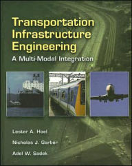 Title: Transportation Infrastructure Engineering: A Multimodal Integration / Edition 1, Author: Lester A. Hoel