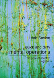 Title: Quick and Dirty Mental Operations: The Price of Adaptive Cognition / Edition 1, Author: Leah Savion