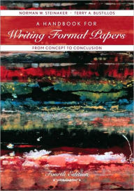 Title: A Handbook for Writing Formal Papers from Concept to Conclusion / Edition 4, Author: Norman W. Steinaker