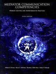 Title: Mediator Communication Competencies: Problem Solving and Transformative Practices / Edition 5, Author: KIMSEY & MCKINNEY