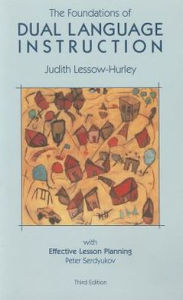 Title: The Foundations of Dual Language Instruction with Effective Lesson Planning / Edition 3, Author: Judith Lessow-Hurley