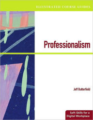 Title: Illustrated Course Guides: Professionalism - Soft Skills for a Digital Workplace, Author: Jeff Butterfield
