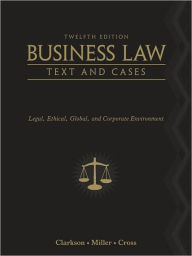Title: Business Law: Text and Cases: Legal, Ethical, Global, and Corporate Environment / Edition 12, Author: Kenneth W. Clarkson