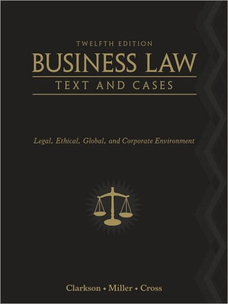 Business Law: Text and Cases: Legal, Ethical, Global, and Corporate Environment / Edition 12