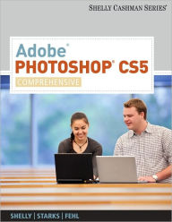 Title: Adobe Photoshop CS5: Comprehensive / Edition 1, Author: Gary B. Shelly