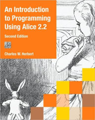 Title: An Introduction to Programming Using Alice 2.2 / Edition 2, Author: Charles W. Herbert
