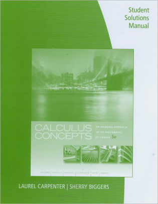 Student Solutions Manual for LaTorre/Kenelly/Reed/Carpenter/Harris/Biggers' Calculus Concepts: An Informal Approach to the Mathematics of Change, 5th