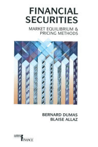 Title: Financial Securities: Market Equilibrium and Pricing Methods / Edition 1, Author: Blaise Allaz Bernard Dumas