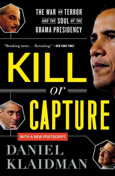 Kill Or Capture: The War on Terror and the Soul of the Obama Presidency