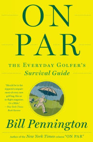 Title: On Par: The Everyday Golfer's Survival Guide, Author: Bill Pennington