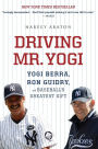 Driving Mr. Yogi: Yogi Berra, Ron Guidry, and Baseball's Greatest Gift