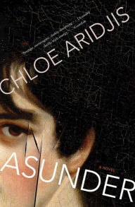 Title: Asunder: A Novel, Author: Chloe Aridjis