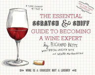 Title: The Essential Scratch and Sniff Guide to Becoming a Wine Expert: Take a Whiff of That, Author: Richard Betts