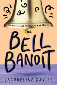 Title: The Bell Bandit (The Lemonade War Series #3), Author: Jacqueline Davies